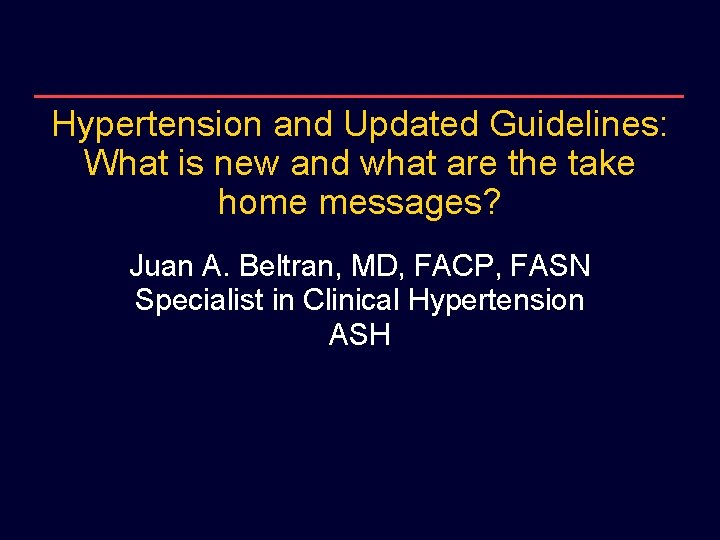 Hypertension and Updated Guidelines: What is new and what are the take home messages?