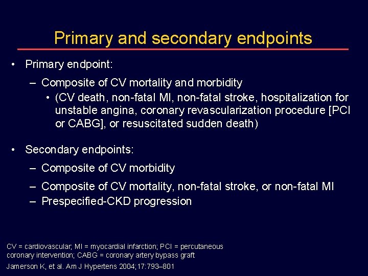 Primary and secondary endpoints • Primary endpoint: – Composite of CV mortality and morbidity