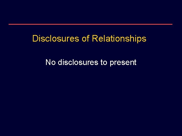 Disclosures of Relationships No disclosures to present 