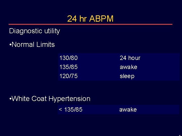 24 hr ABPM Diagnostic utility • Normal Limits 130/80 135/85 120/75 24 hour awake