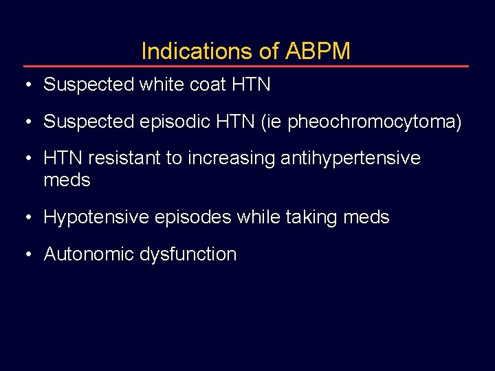 Indications of ABPM • Suspected white coat HTN • Suspected episodic HTN (ie pheochromocytoma)