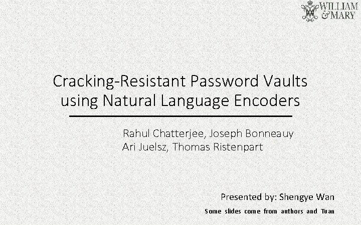 Cracking-Resistant Password Vaults using Natural Language Encoders Rahul Chatterjee, Joseph Bonneauy Ari Juelsz, Thomas