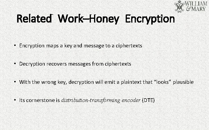 Related Work–Honey Encryption • Encryption maps a key and message to a ciphertexts •