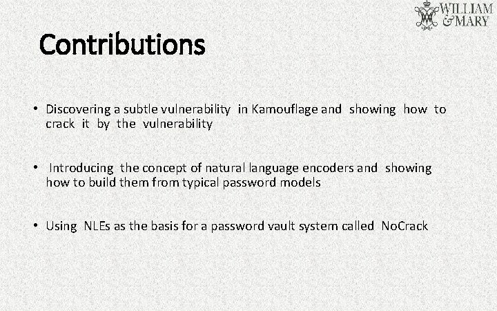 Contributions • Discovering a subtle vulnerability in Kamouflage and showing how to crack it
