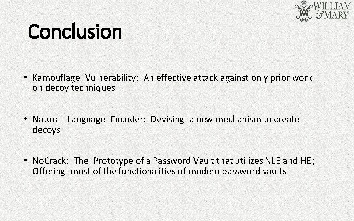 Conclusion • Kamouflage Vulnerability: An effective attack against only prior work on decoy techniques