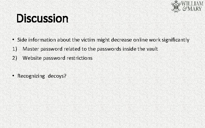 Discussion • Side information about the victim might decrease online work significantly 1) Master