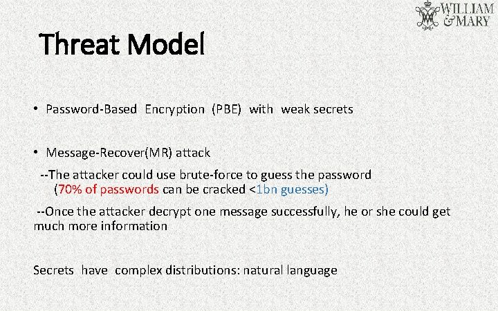 Threat Model • Password-Based Encryption (PBE) with weak secrets • Message-Recover(MR) attack --The attacker