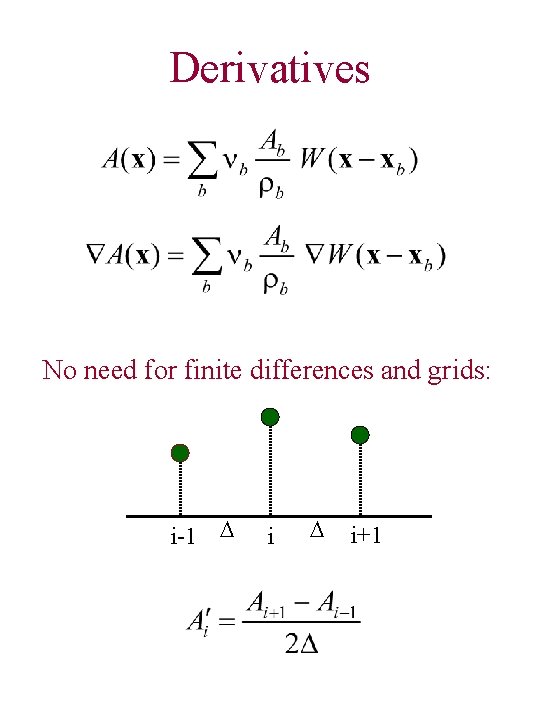Derivatives No need for finite differences and grids: i-1 D i+1 