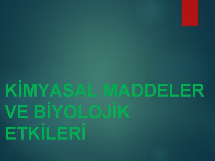 KİMYASAL MADDELER VE BİYOLOJİK ETKİLERİ 