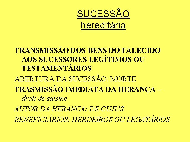 SUCESSÃO hereditária TRANSMISSÃO DOS BENS DO FALECIDO AOS SUCESSORES LEGÍTIMOS OU TESTAMENTÁRIOS ABERTURA DA SUCESSÃO hereditária TRANSMISSÃO DOS BENS DO FALECIDO AOS SUCESSORES LEGÍTIMOS OU TESTAMENTÁRIOS ABERTURA DA