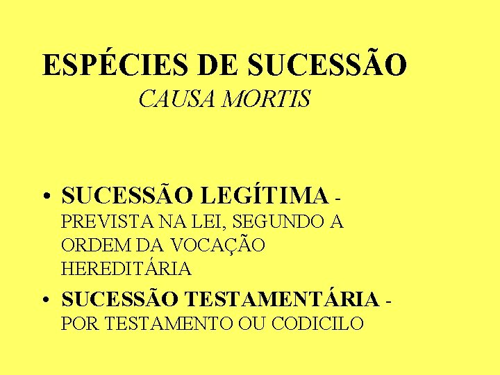 ESPÉCIES DE SUCESSÃO CAUSA MORTIS • SUCESSÃO LEGÍTIMA PREVISTA NA LEI, SEGUNDO A ORDEM ESPÉCIES DE SUCESSÃO CAUSA MORTIS • SUCESSÃO LEGÍTIMA PREVISTA NA LEI, SEGUNDO A ORDEM