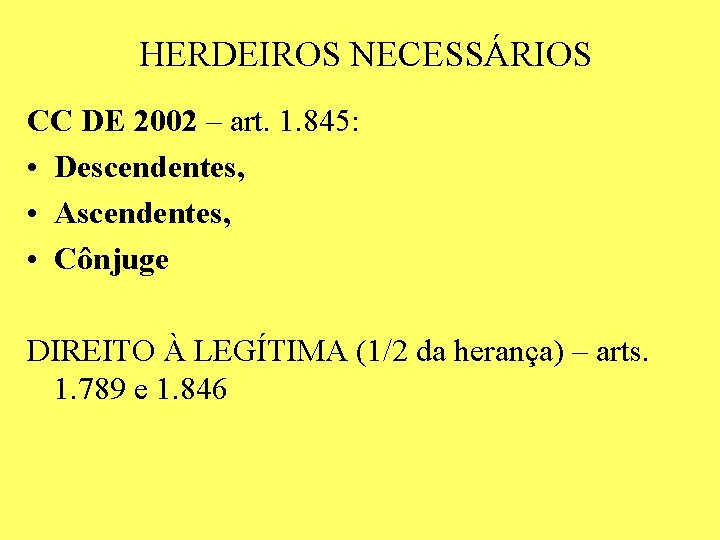 HERDEIROS NECESSÁRIOS CC DE 2002 – art. 1. 845: • Descendentes, • Ascendentes, • HERDEIROS NECESSÁRIOS CC DE 2002 – art. 1. 845: • Descendentes, • Ascendentes, •