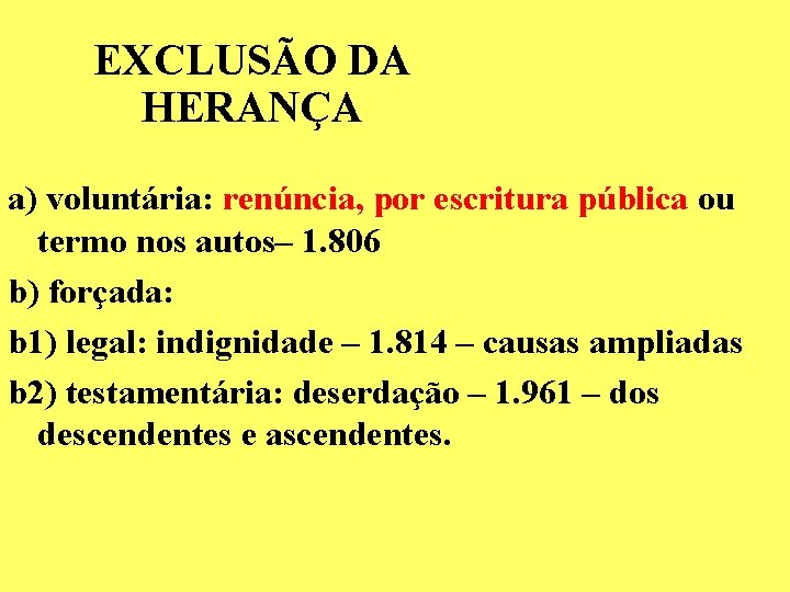 EXCLUSÃO DA HERANÇA a) voluntária: renúncia, por escritura pública ou termo nos autos– 1. EXCLUSÃO DA HERANÇA a) voluntária: renúncia, por escritura pública ou termo nos autos– 1.