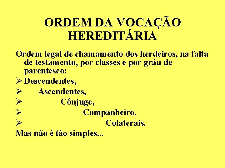 ORDEM DA VOCAÇÃO HEREDITÁRIA Ordem legal de chamamento dos herdeiros, na falta de testamento, ORDEM DA VOCAÇÃO HEREDITÁRIA Ordem legal de chamamento dos herdeiros, na falta de testamento,