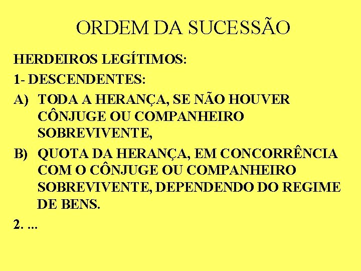 ORDEM DA SUCESSÃO HERDEIROS LEGÍTIMOS: 1 - DESCENDENTES: A) TODA A HERANÇA, SE NÃO ORDEM DA SUCESSÃO HERDEIROS LEGÍTIMOS: 1 - DESCENDENTES: A) TODA A HERANÇA, SE NÃO