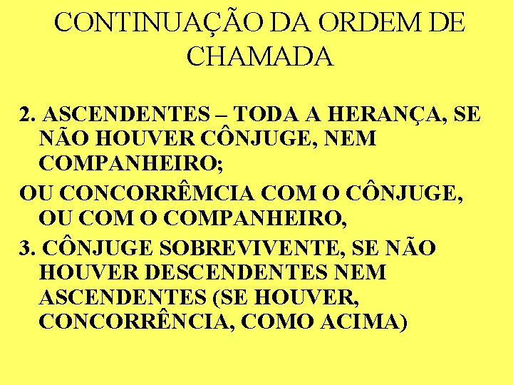 CONTINUAÇÃO DA ORDEM DE CHAMADA 2. ASCENDENTES – TODA A HERANÇA, SE NÃO HOUVER CONTINUAÇÃO DA ORDEM DE CHAMADA 2. ASCENDENTES – TODA A HERANÇA, SE NÃO HOUVER