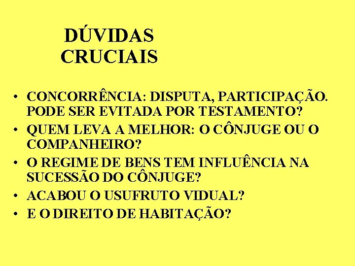 DÚVIDAS CRUCIAIS • CONCORRÊNCIA: DISPUTA, PARTICIPAÇÃO. PODE SER EVITADA POR TESTAMENTO? • QUEM LEVA DÚVIDAS CRUCIAIS • CONCORRÊNCIA: DISPUTA, PARTICIPAÇÃO. PODE SER EVITADA POR TESTAMENTO? • QUEM LEVA