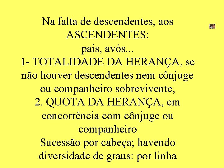Na falta de descendentes, aos ASCENDENTES: pais, avós. . . 1 - TOTALIDADE DA Na falta de descendentes, aos ASCENDENTES: pais, avós. . . 1 - TOTALIDADE DA