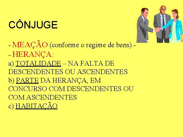 CÔNJUGE - MEAÇÃO (conforme o regime de bens) - HERANÇA: a) TOTALIDADE – NA CÔNJUGE - MEAÇÃO (conforme o regime de bens) - HERANÇA: a) TOTALIDADE – NA