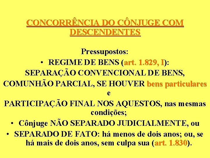 CONCORRÊNCIA DO CÔNJUGE COM DESCENDENTES Pressupostos: • REGIME DE BENS (art. 1. 829, I): CONCORRÊNCIA DO CÔNJUGE COM DESCENDENTES Pressupostos: • REGIME DE BENS (art. 1. 829, I):