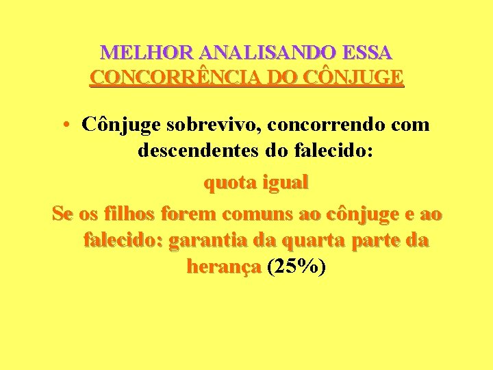 MELHOR ANALISANDO ESSA CONCORRÊNCIA DO CÔNJUGE • Cônjuge sobrevivo, concorrendo com descendentes do falecido: MELHOR ANALISANDO ESSA CONCORRÊNCIA DO CÔNJUGE • Cônjuge sobrevivo, concorrendo com descendentes do falecido: