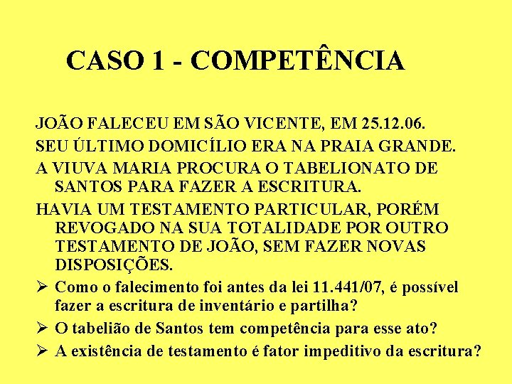 CASO 1 - COMPETÊNCIA JOÃO FALECEU EM SÃO VICENTE, EM 25. 12. 06. SEU CASO 1 - COMPETÊNCIA JOÃO FALECEU EM SÃO VICENTE, EM 25. 12. 06. SEU
