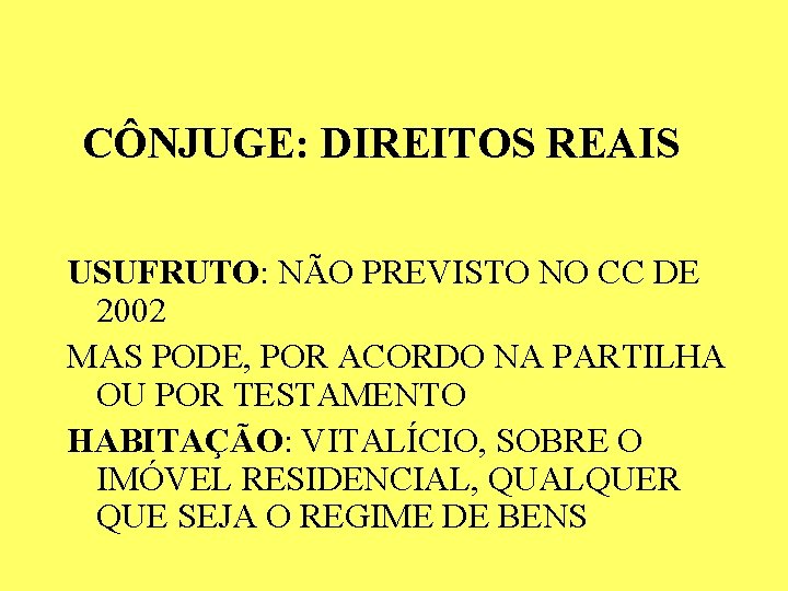CÔNJUGE: DIREITOS REAIS USUFRUTO: NÃO PREVISTO NO CC DE 2002 MAS PODE, POR ACORDO CÔNJUGE: DIREITOS REAIS USUFRUTO: NÃO PREVISTO NO CC DE 2002 MAS PODE, POR ACORDO