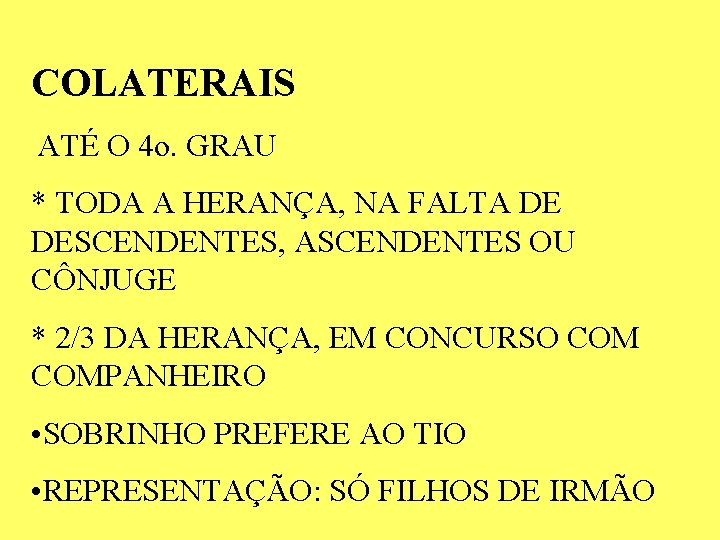 COLATERAIS ATÉ O 4 o. GRAU * TODA A HERANÇA, NA FALTA DE DESCENDENTES, COLATERAIS ATÉ O 4 o. GRAU * TODA A HERANÇA, NA FALTA DE DESCENDENTES,