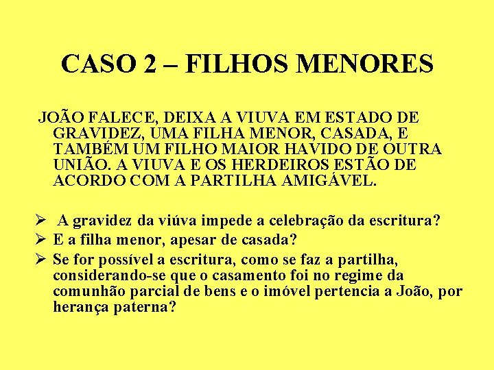 CASO 2 – FILHOS MENORES JOÃO FALECE, DEIXA A VIUVA EM ESTADO DE GRAVIDEZ, CASO 2 – FILHOS MENORES JOÃO FALECE, DEIXA A VIUVA EM ESTADO DE GRAVIDEZ,