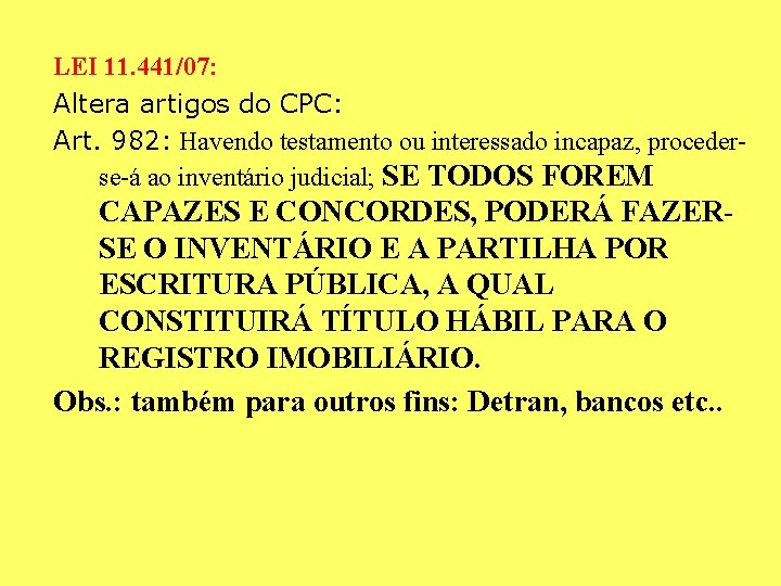 LEI 11. 441/07: Altera artigos do CPC: Art. 982: Havendo testamento ou interessado incapaz, LEI 11. 441/07: Altera artigos do CPC: Art. 982: Havendo testamento ou interessado incapaz,