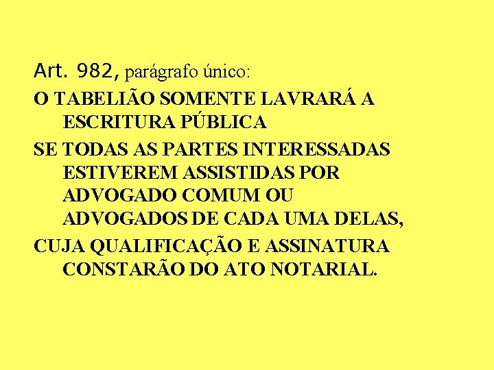 Art. 982, parágrafo único: O TABELIÃO SOMENTE LAVRARÁ A ESCRITURA PÚBLICA SE TODAS AS Art. 982, parágrafo único: O TABELIÃO SOMENTE LAVRARÁ A ESCRITURA PÚBLICA SE TODAS AS