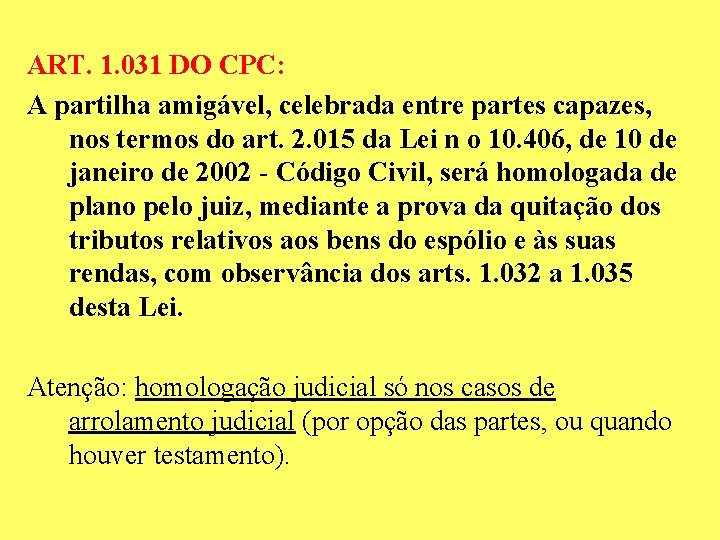 ART. 1. 031 DO CPC: A partilha amigável, celebrada entre partes capazes, nos termos ART. 1. 031 DO CPC: A partilha amigável, celebrada entre partes capazes, nos termos