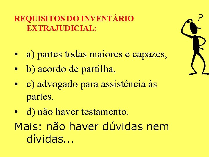 REQUISITOS DO INVENTÁRIO EXTRAJUDICIAL: • a) partes todas maiores e capazes, • b) acordo REQUISITOS DO INVENTÁRIO EXTRAJUDICIAL: • a) partes todas maiores e capazes, • b) acordo