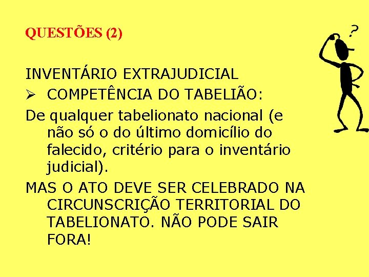 QUESTÕES (2) INVENTÁRIO EXTRAJUDICIAL Ø COMPETÊNCIA DO TABELIÃO: De qualquer tabelionato nacional (e não QUESTÕES (2) INVENTÁRIO EXTRAJUDICIAL Ø COMPETÊNCIA DO TABELIÃO: De qualquer tabelionato nacional (e não