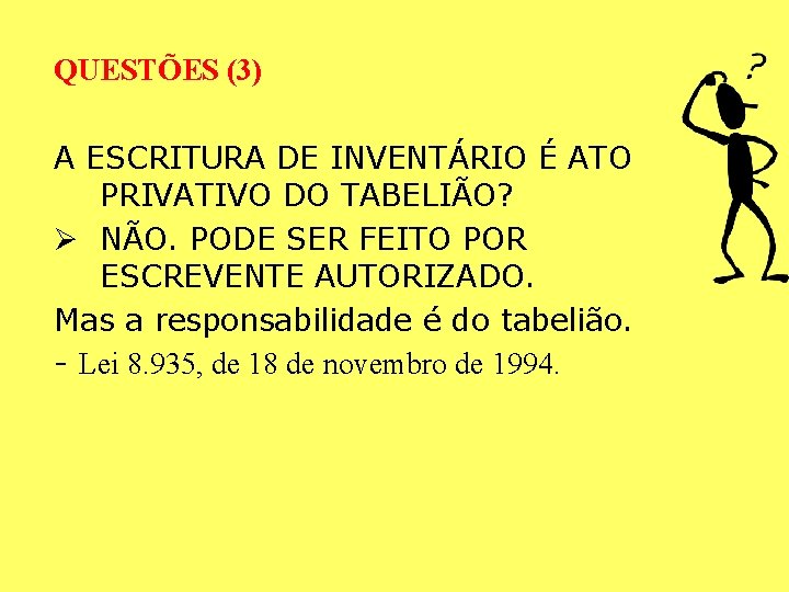 QUESTÕES (3) A ESCRITURA DE INVENTÁRIO É ATO PRIVATIVO DO TABELIÃO? Ø NÃO. PODE QUESTÕES (3) A ESCRITURA DE INVENTÁRIO É ATO PRIVATIVO DO TABELIÃO? Ø NÃO. PODE