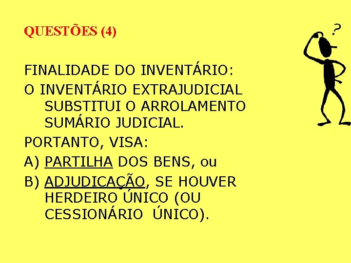 QUESTÕES (4) FINALIDADE DO INVENTÁRIO: O INVENTÁRIO EXTRAJUDICIAL SUBSTITUI O ARROLAMENTO SUMÁRIO JUDICIAL. PORTANTO, QUESTÕES (4) FINALIDADE DO INVENTÁRIO: O INVENTÁRIO EXTRAJUDICIAL SUBSTITUI O ARROLAMENTO SUMÁRIO JUDICIAL. PORTANTO,