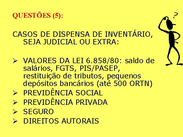 QUESTÕES (5): CASOS DE DISPENSA DE INVENTÁRIO, SEJA JUDICIAL OU EXTRA: Ø VALORES DA QUESTÕES (5): CASOS DE DISPENSA DE INVENTÁRIO, SEJA JUDICIAL OU EXTRA: Ø VALORES DA