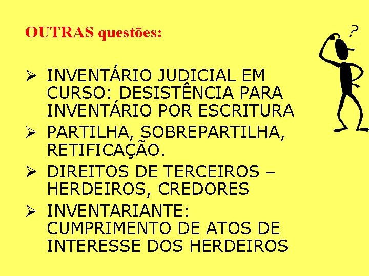 OUTRAS questões: Ø INVENTÁRIO JUDICIAL EM CURSO: DESISTÊNCIA PARA INVENTÁRIO POR ESCRITURA Ø PARTILHA, OUTRAS questões: Ø INVENTÁRIO JUDICIAL EM CURSO: DESISTÊNCIA PARA INVENTÁRIO POR ESCRITURA Ø PARTILHA,