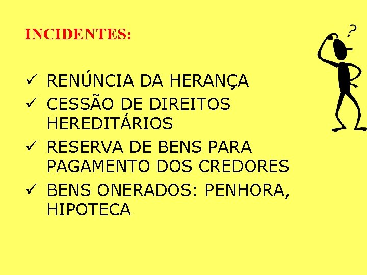 INCIDENTES: ü RENÚNCIA DA HERANÇA ü CESSÃO DE DIREITOS HEREDITÁRIOS ü RESERVA DE BENS INCIDENTES: ü RENÚNCIA DA HERANÇA ü CESSÃO DE DIREITOS HEREDITÁRIOS ü RESERVA DE BENS
