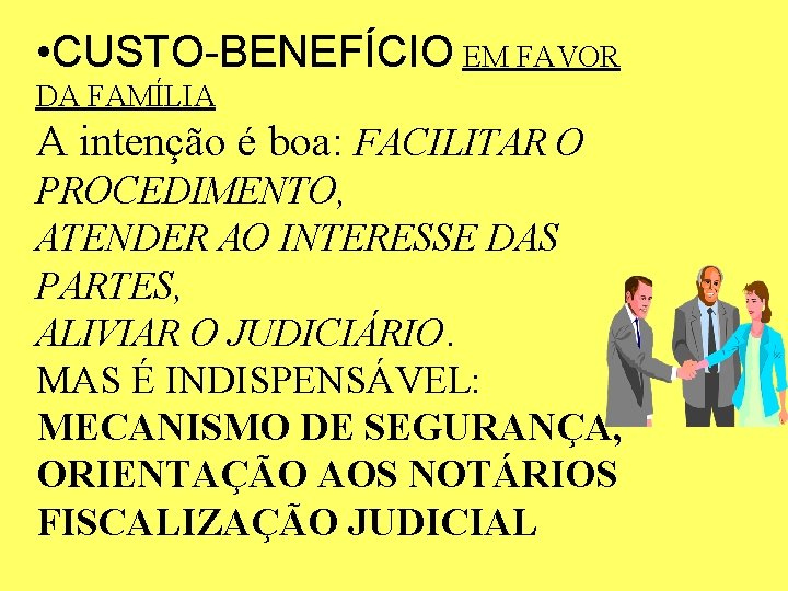 • CUSTO-BENEFÍCIO EM FAVOR DA FAMÍLIA A intenção é boa: FACILITAR O PROCEDIMENTO, • CUSTO-BENEFÍCIO EM FAVOR DA FAMÍLIA A intenção é boa: FACILITAR O PROCEDIMENTO,