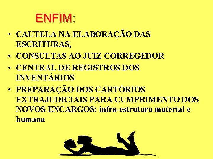 ENFIM: • CAUTELA NA ELABORAÇÃO DAS ESCRITURAS, • CONSULTAS AO JUIZ CORREGEDOR • CENTRAL ENFIM: • CAUTELA NA ELABORAÇÃO DAS ESCRITURAS, • CONSULTAS AO JUIZ CORREGEDOR • CENTRAL