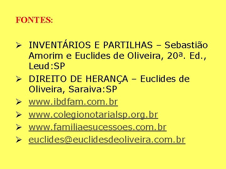 FONTES: Ø INVENTÁRIOS E PARTILHAS – Sebastião Amorim e Euclides de Oliveira, 20ª. Ed. FONTES: Ø INVENTÁRIOS E PARTILHAS – Sebastião Amorim e Euclides de Oliveira, 20ª. Ed.