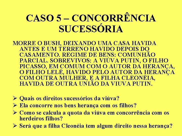 CASO 5 – CONCORRÊNCIA SUCESSÓRIA MORRE O BUSH, DEIXANDO UMA CASA HAVIDA ANTES E CASO 5 – CONCORRÊNCIA SUCESSÓRIA MORRE O BUSH, DEIXANDO UMA CASA HAVIDA ANTES E