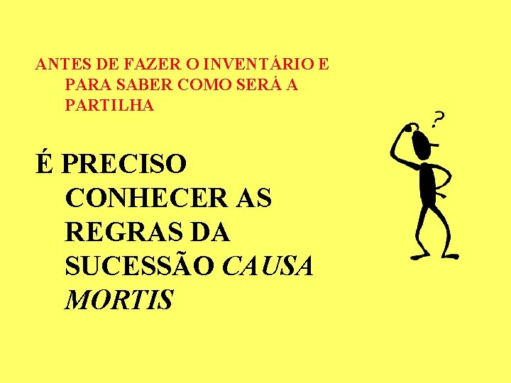 ANTES DE FAZER O INVENTÁRIO E PARA SABER COMO SERÁ A PARTILHA É PRECISO ANTES DE FAZER O INVENTÁRIO E PARA SABER COMO SERÁ A PARTILHA É PRECISO
