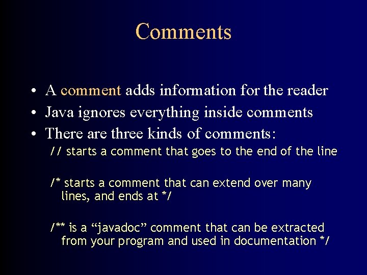 Comments • A comment adds information for the reader • Java ignores everything inside