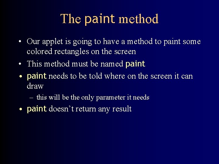 The paint method • Our applet is going to have a method to paint