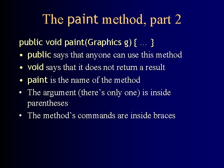 The paint method, part 2 public void paint(Graphics g) { … } • public