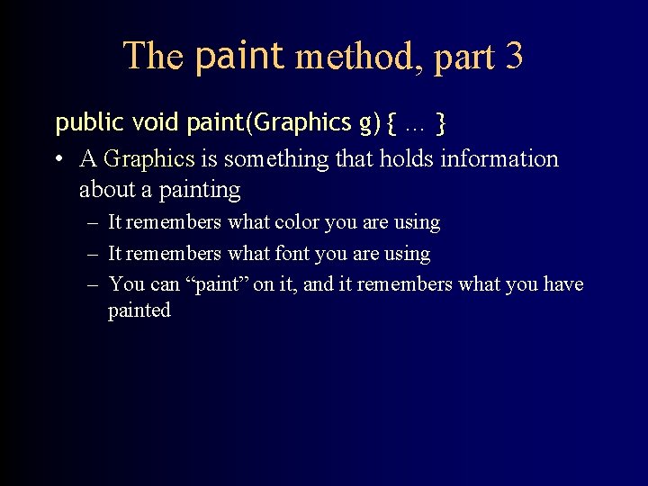 The paint method, part 3 public void paint(Graphics g) { … } • A