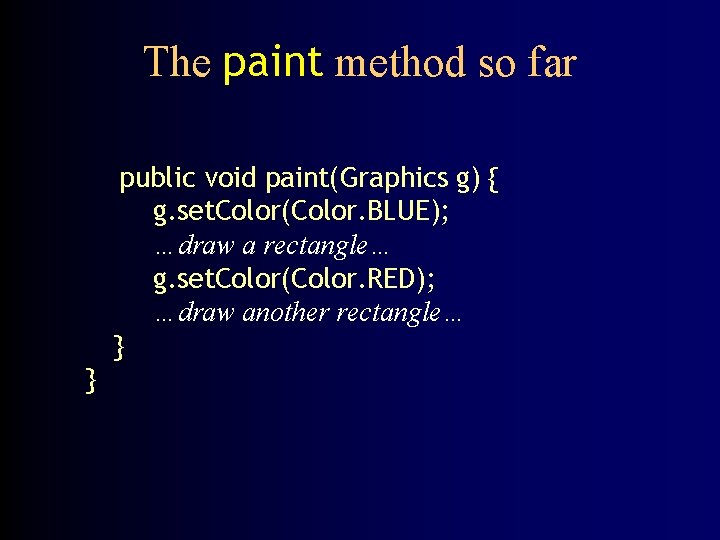 The paint method so far public void paint(Graphics g) { g. set. Color(Color. BLUE);