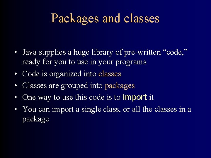 Packages and classes • Java supplies a huge library of pre-written “code, ” ready